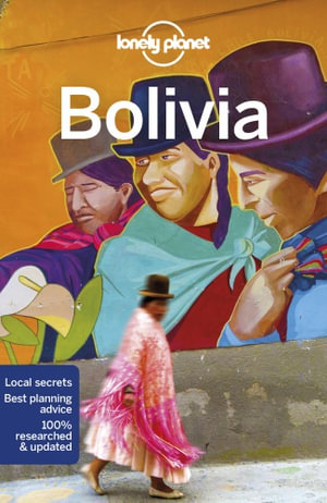 Bolivia : Lonely Planet Travel Guide : 10th Edition - Lonely Planet Travel Guide