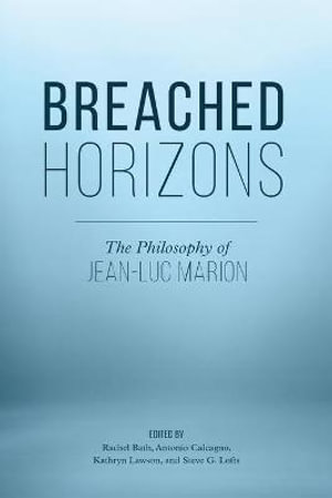 Breached Horizons : The Philosophy of Jean-Luc Marion - Rachel Bath