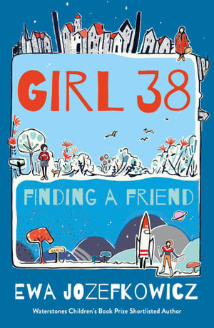 Girl 38 : Finding A Friend - Ewa Jozefkowicz