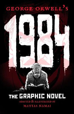 George Orwell's 1984 : The Graphic Novel - George Orwell