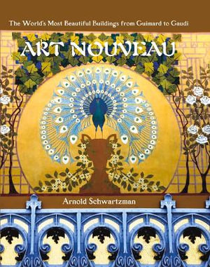 Art Nouveau : The World's Most Beautiful Buildings from Guimard to Gaudi - Arnold Schwartzman