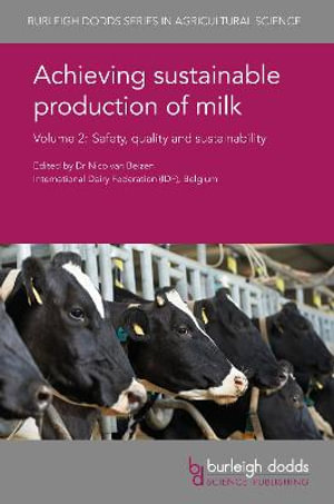 Achieving sustainable production of milk Volume 2 : Safety, quality and sustainability - Dr Nico van Belzen