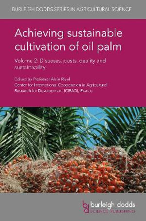 Achieving sustainable cultivation of oil palm Volume 2 : Diseases, pests, quality and sustainability - Prof. Alain Rival