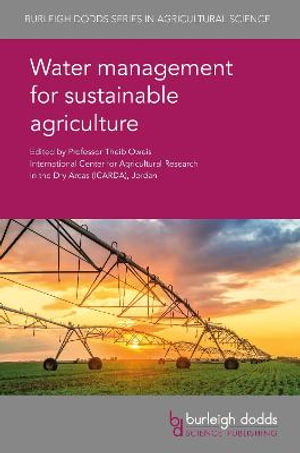 Water management for sustainable agriculture : Burleigh Dodds Series in Agricultural Science - Prof. T. Oweis