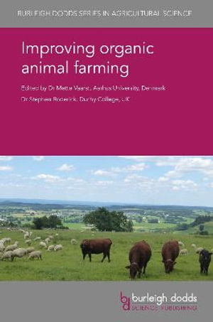 Improving organic animal farming : Burleigh Dodds Series in Agricultural Science - Dr Mette Vaarst