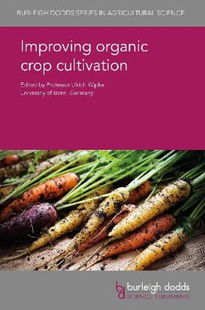 Improving organic crop cultivation : Burleigh Dodds Series in Agricultural Science - Prof. Ulrich KÃ¶pke