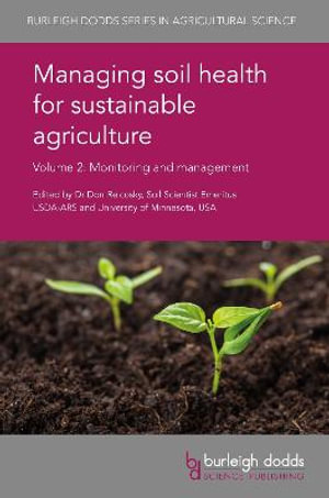 Managing soil health for sustainable agriculture Volume 2 : Monitoring and management - Dr Don Reicosky