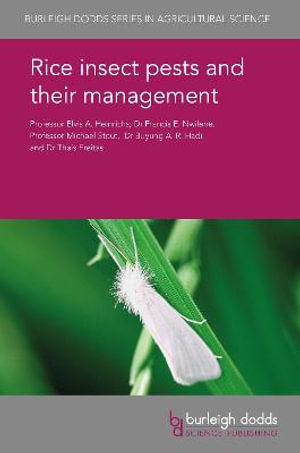 Rice insect pests and their management : Burleigh Dodds Series in Agricultrual Science - Emeritus Prof. E. A. Heinrichs