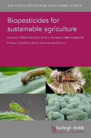 Biopesticides for sustainable agriculture : Burleigh Dodds Series in Agriculture Science - Prof Nick Birch