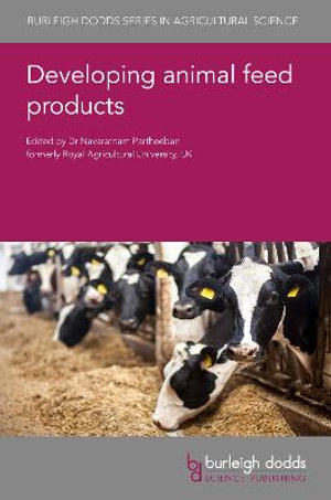 Developing animal feed products : Burleigh Dodds Series in Agricultural Science - Dr Navaratnam Partheeban