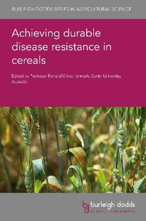 Achieving Durable Disease Resistance in Cereals : Burleigh Dodds Agricultural Science - Richard Oliver