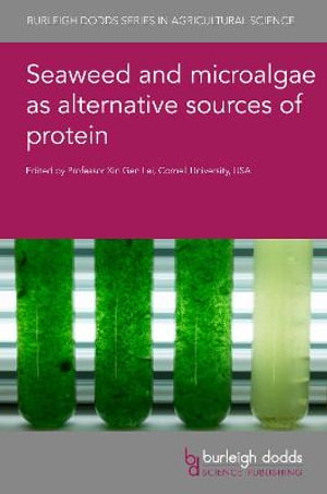 Seaweed and microalgae as alternative sources of protein : Burleigh Dodds Series in Agricultural Science - Professor Xin Gen Lei