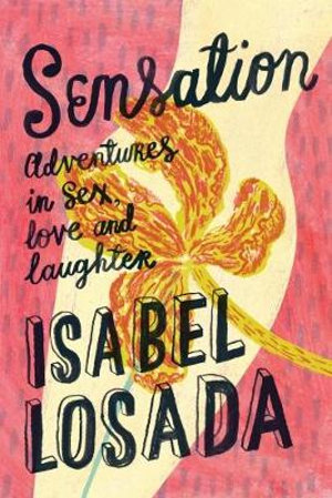 Sensation : Adventures in Sex, Love & Laughter - Isabel Losada