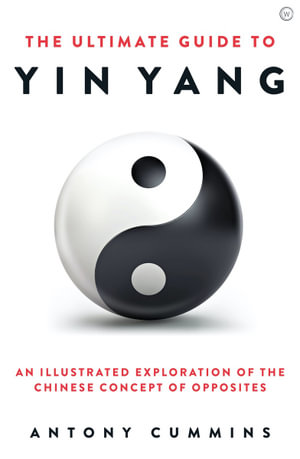 The Ultimate Guide to Yin Yang : Ultimate - Antony Cummins