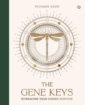 The Gene Keys (Special Anniversary Edition) : Embracing Your Higher Purpose - Richard Rudd