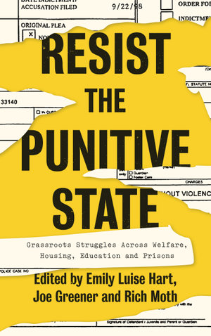 Resist the Punitive State : Grassroots Struggles Across Welfare, Housing, Education and Prisons - Emily Luise Hart