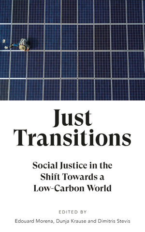 Just Transitions : Social Justice in the Shift Towards a Low-Carbon World - Edouard Morena