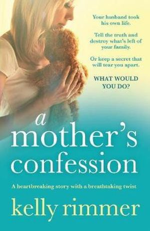 A Mother's Confession : A heartbreaking story with a breathtaking twist - Kelly Rimmer