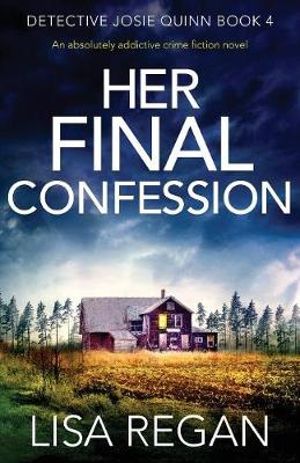 Her Final Confession : An absolutely addictive crime fiction novel - Lisa Regan