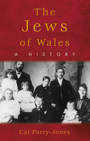 The Jews of Wales : A History - Cai Parry-Jones