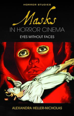 Masks in Horror Cinema : Eyes Without Faces - Alexandra Heller-Nicholas