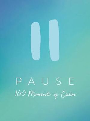 Pause : 100 Moments of Calm - Summersdale Publishers