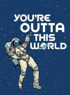 You're Outta This World : Uplifting Quotes And Astronomical Puns To Rock Your World - Summersdale Publishers