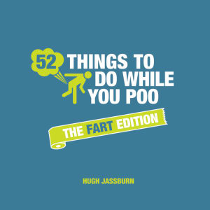 52 Things to Do While You Poo : Fart Edition - Hugh Jassburn