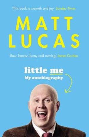 Little Me : My autobiography - Matt Lucas