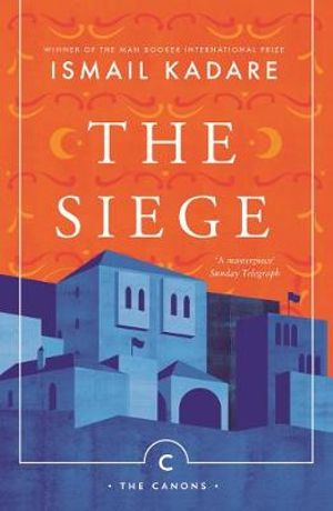 The Siege : Canons - Ismail Kadare