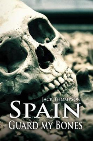 Spain, Guard my Bones : Guard My Bones - Jack Thompson