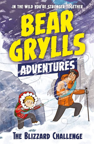 The Blizzard Challenge : A Bear Grylls Adventure : Book 1 - Bear Grylls