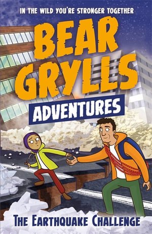 The Earthquake Challenge : A Bear Grylls Adventure : Book 6 - Bear Grylls