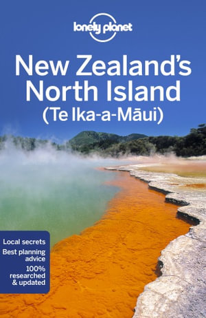 New Zealand's North Island (Te Ika-a-Maui) : Lonely Planet Travel Guide : 6th Edition - Lonely Planet Travel Guide