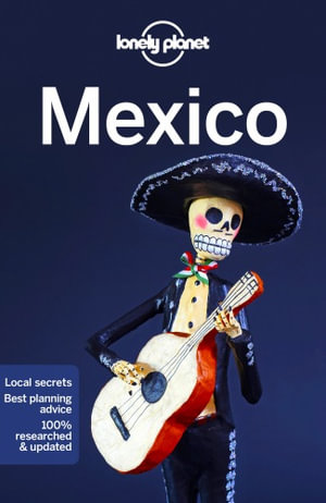 Mexico : Lonely Planet Travel Guide : 17th Edition - Lonely Planet Travel Guide