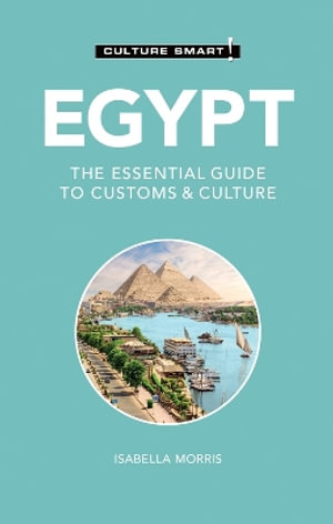 Egypt - Culture Smart! : The Essential Guide to Customs & Culture - Isabella Morris