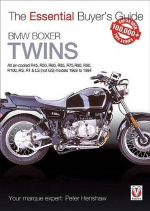 BMW Boxer Twins : All air-cooled R45, R50, R60, R65, R75, R80, R90, R100, RS, RT & LS (Not GS) models 1969 to 1994 - Peter Henshaw