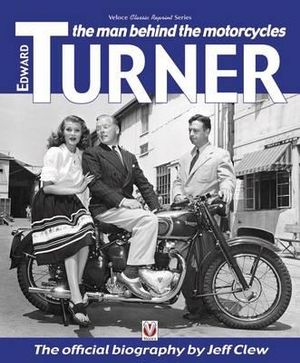 Edward Turner : the Man Behind the Motorcycles - Jeff Clew