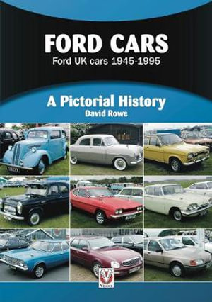 Ford Cars : Ford UK cars 1945-1995 - David Rowe