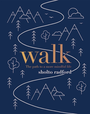 Walk : The Path to a Slower, More Mindful Life - Sholto Radford