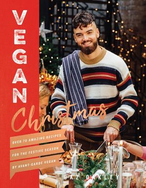 Vegan Christmas : Over 70 Amazing Vegan Recipes for the Festive Season and Holidays, from Avant Garde Vegan - Gaz Oakley