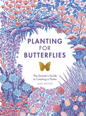 Planting for Butterflies : Grower's Guide to Creating a Flutter - Jane Moore