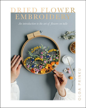 Dried Flower Embroidery : An Introduction to the Art of Flowers on Tulle - Olga Prinku