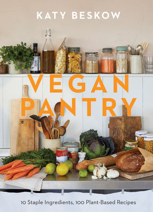 Vegan Pantry : 10 Staple Ingredients, 100 Plant-Based Recipes - Katy Beskow