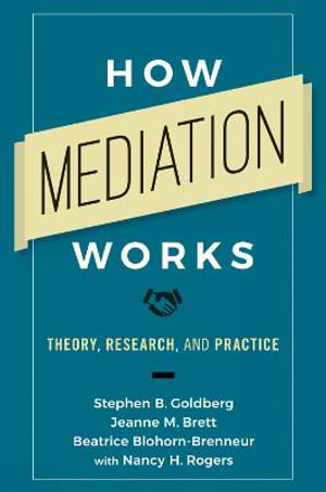 How Mediation Works : Theory, Research, and Practice - Stephen B. Goldberg