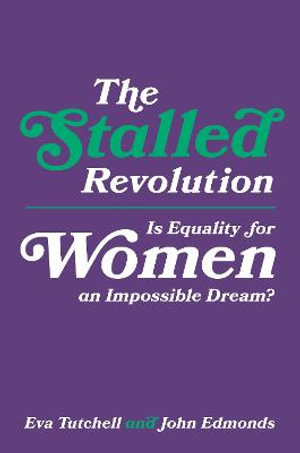 The Stalled Revolution : Is Equality for Women an Impossible Dream? - Eva Tutchell