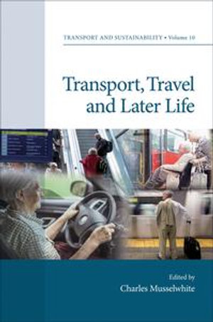 Transport, Travel and Later Life : Transport and Sustainability : Book 10 - Professor Charles Musselwhite