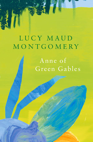 Anne of Green Gables : Legend Classics - L M Montgomery