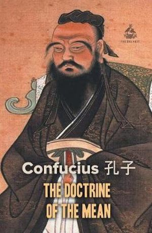 The Doctrine of the Mean - Confucius