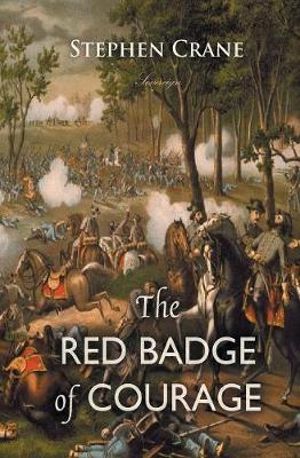 The Red Badge of Courage : An Episode of the American Civil War - Stephen Crane